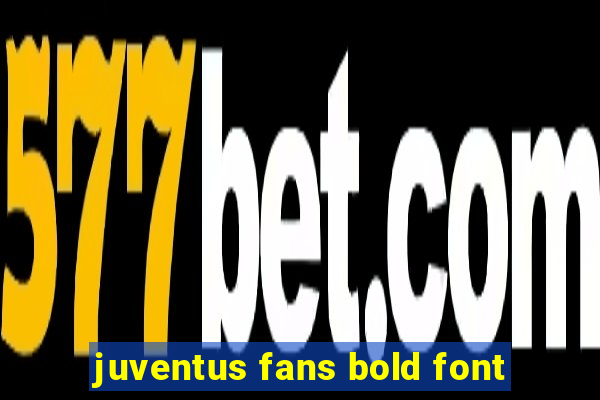 juventus fans bold font